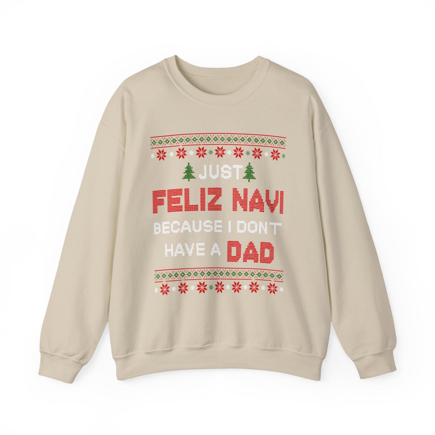 Just Feliz Navi Because I Don't Have a Dad Unisex Heavy Blend™ Crewneck Sweatshirt