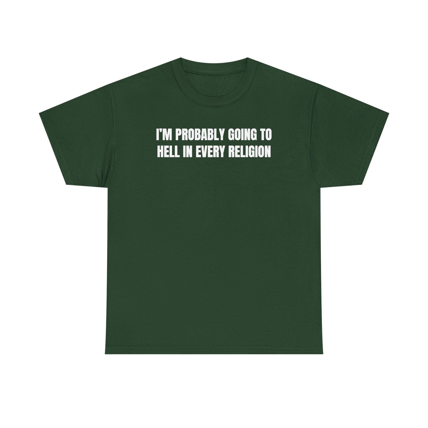 I'm Probably Going to Hell in Every Religion Unisex Heavy Cotton Tee