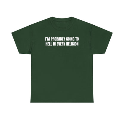I'm Probably Going to Hell in Every Religion Unisex Heavy Cotton Tee