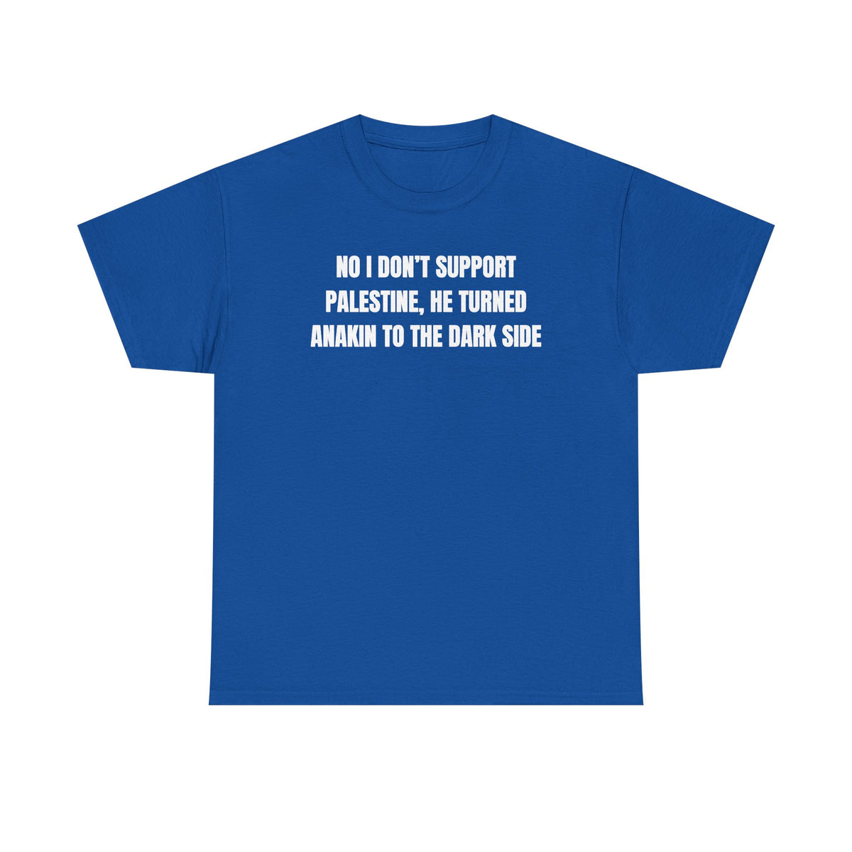 No I Don't Support Palestine He Turned Anakin To The Dark Side Unisex Heavy Cotton Tee