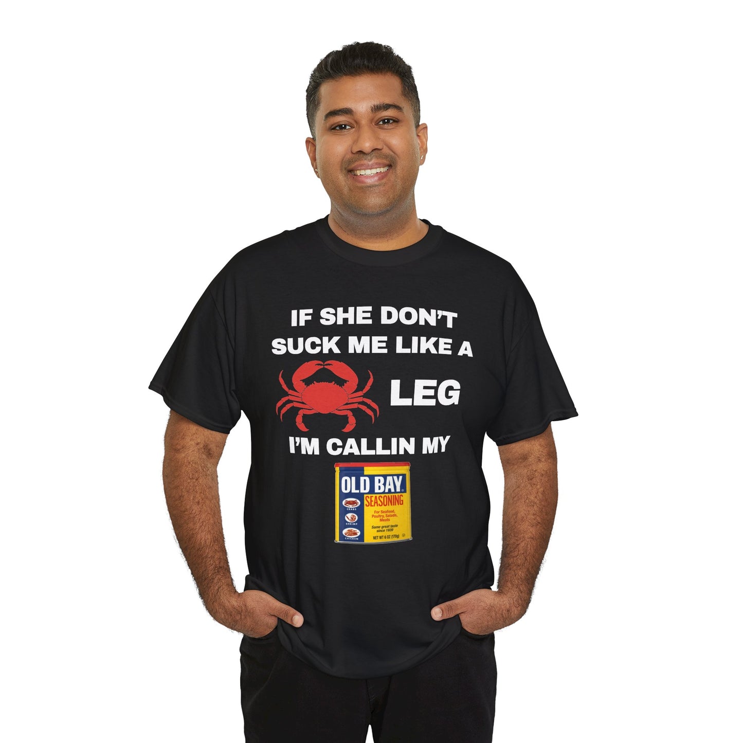 If She Don't Suck Me Like A Crab Leg I'm Calling My Old Bay Unisex Heavy Cotton Tee