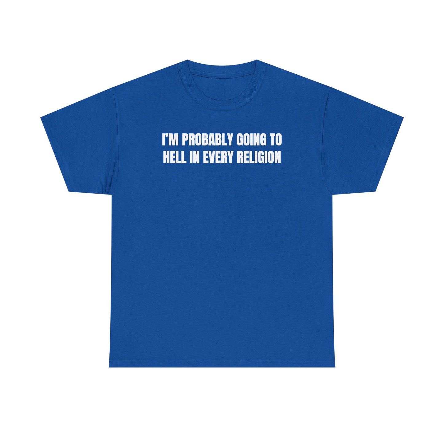 I'm Probably Going to Hell in Every Religion Unisex Heavy Cotton Tee