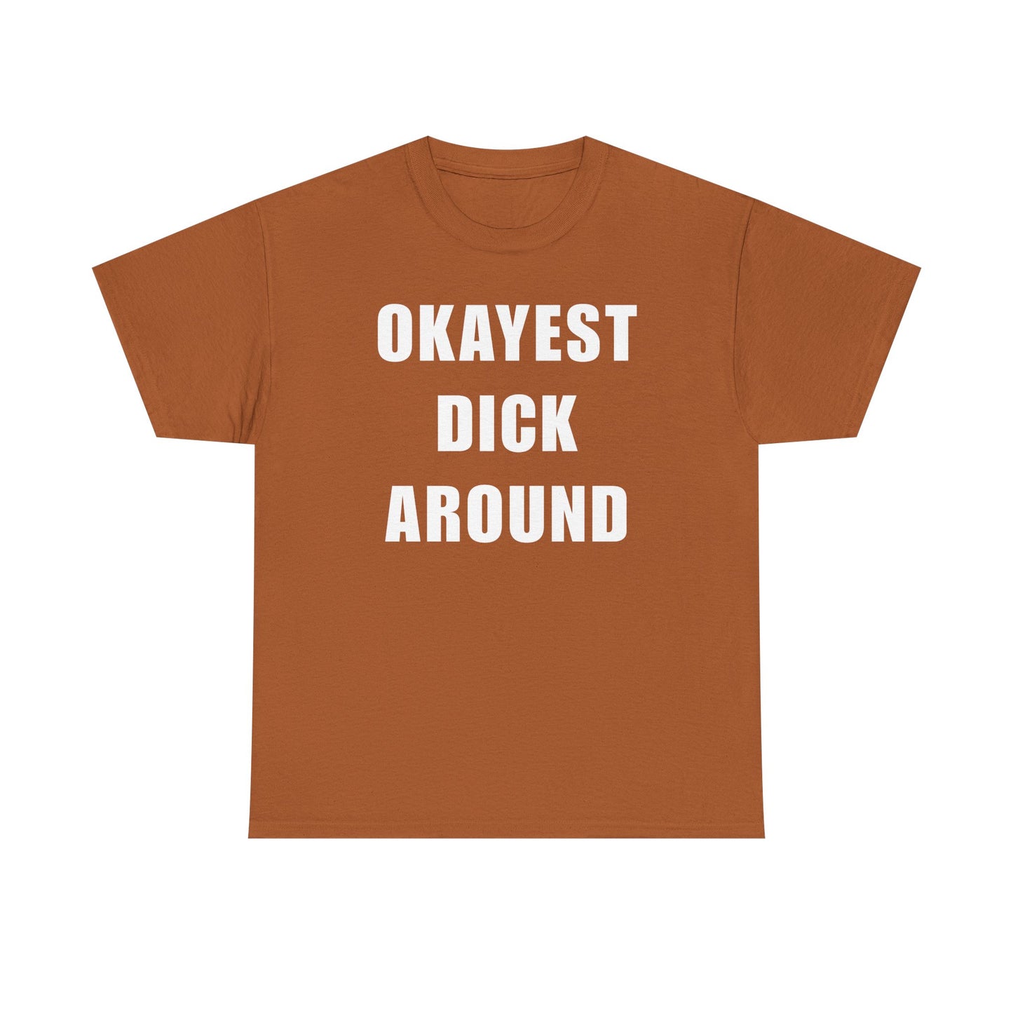 Okayest Dick Around Unisex Heavy Cotton Tee