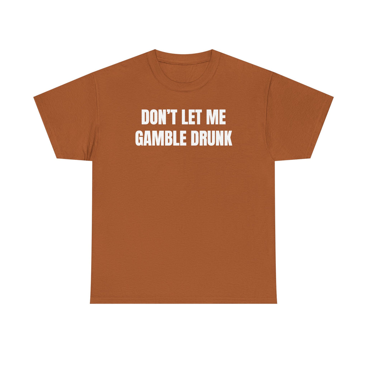 Don't Let Me Gamble Drunk Unisex Heavy Cotton Tee