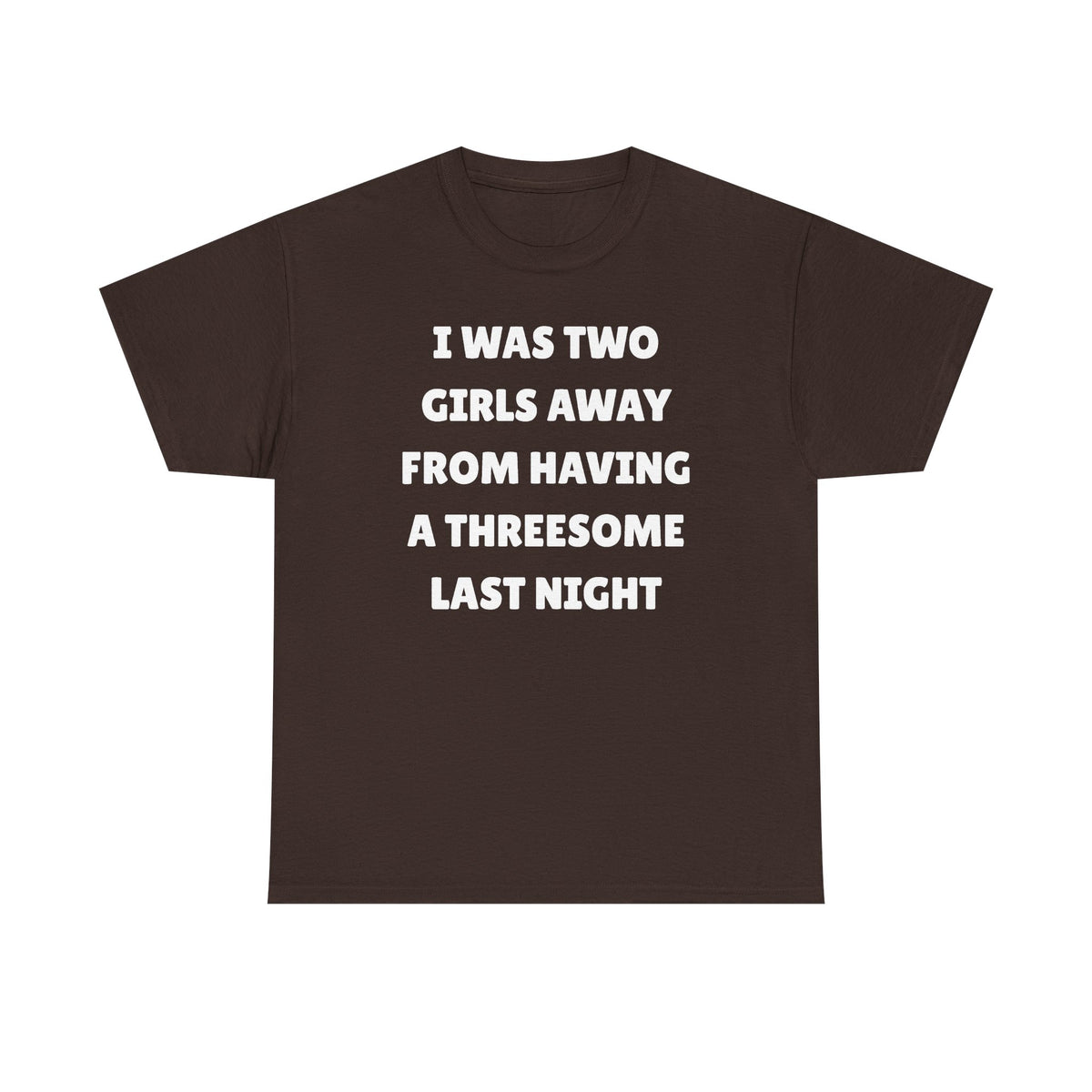 I Was Two Girls Away From Having a Threesome Unisex Heavy Cotton Tee