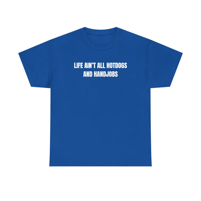 Life Ain't All Hotdogs And Handjobs Unisex Heavy Cotton Tee