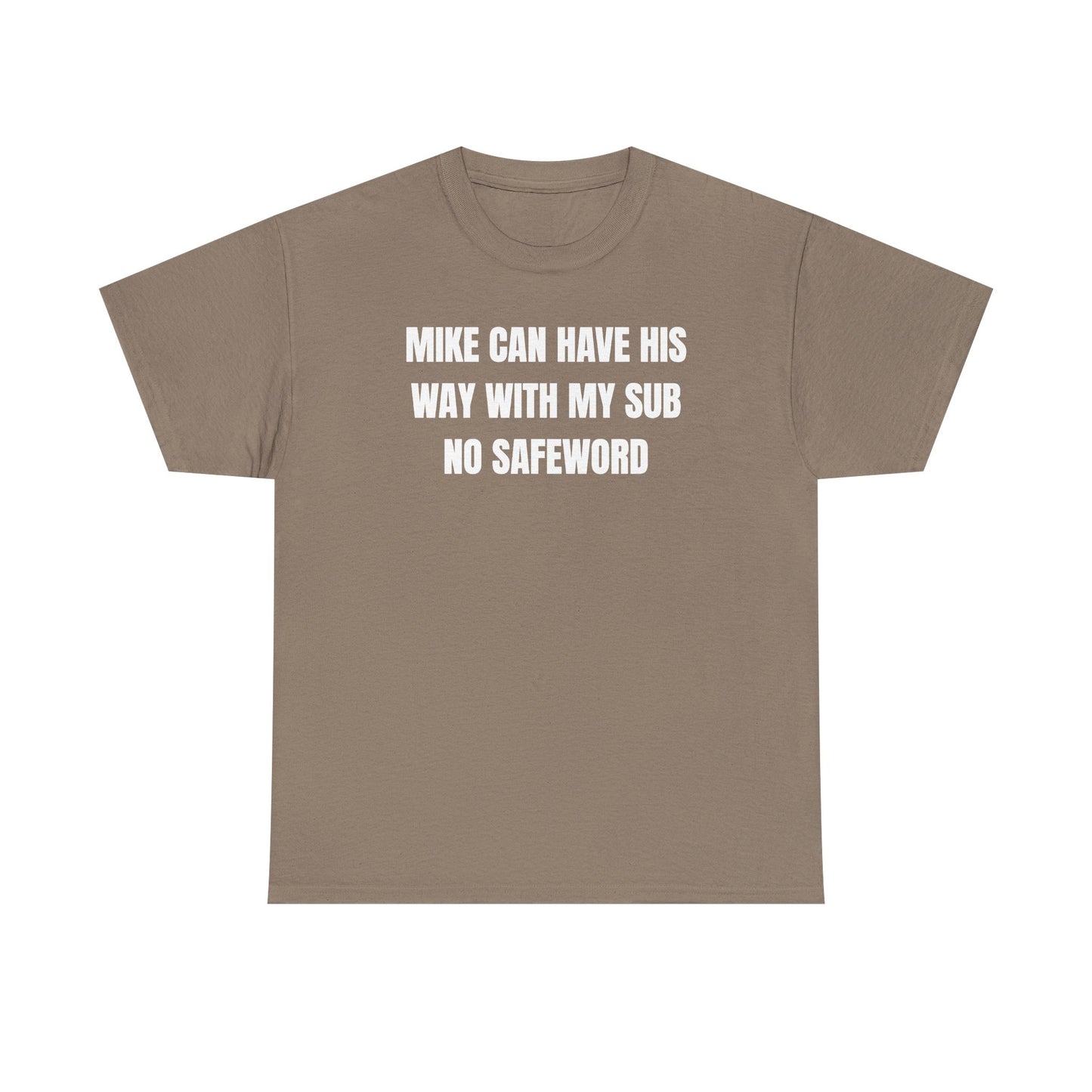 Mike Can Have His Way With My Sub No Safeword Unisex Heavy Cotton Tee