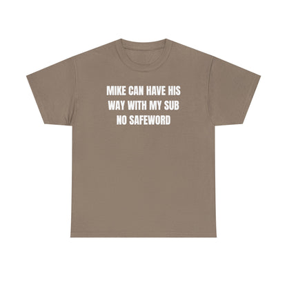 Mike Can Have His Way With My Sub No Safeword Unisex Heavy Cotton Tee