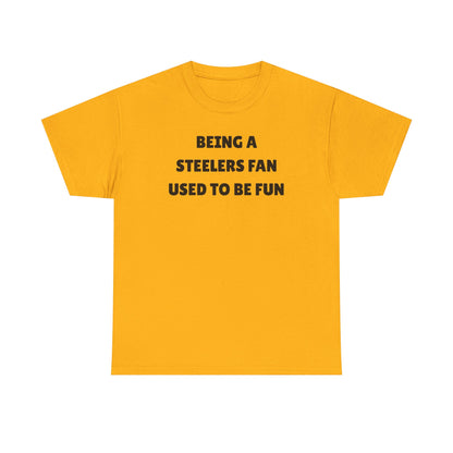 Being a Steelers Fan Used To Be Fun Unisex Heavy Cotton Tee