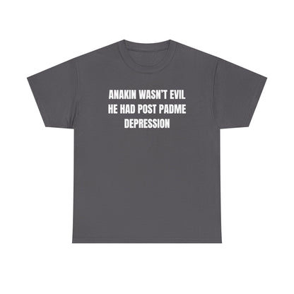 Anakin Wasn't Evil He Had Post Padme Depression Unisex Heavy Cotton Tee