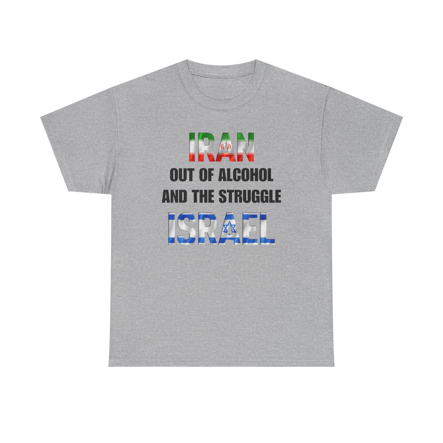 Iran out of Alcohol and the Struggle Israel Unisex Heavy Cotton Tee