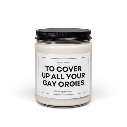To Cover Up All Your Gay Orgies Scented Soy Candle 9oz
