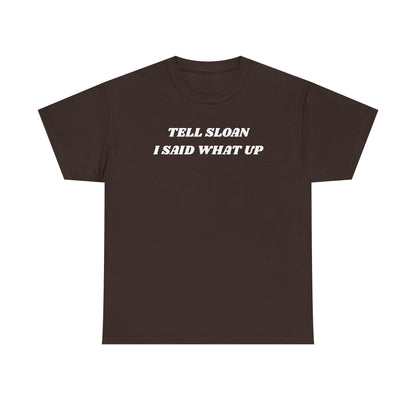 Tell Sloan I Said What Up Unisex Heavy Cotton Tee