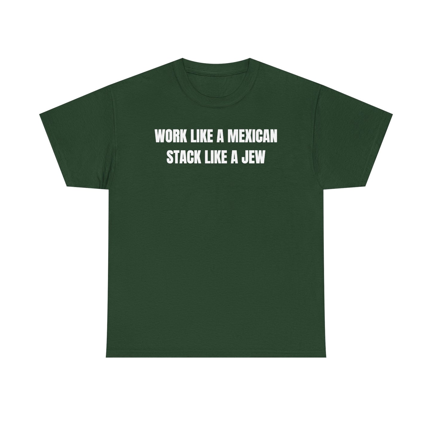 Work Like A Mexican Stack Like A Jew Unisex Heavy Cotton Tee