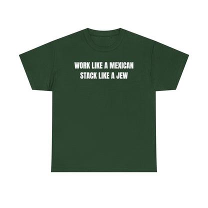 Work Like A Mexican Stack Like A Jew Unisex Heavy Cotton Tee