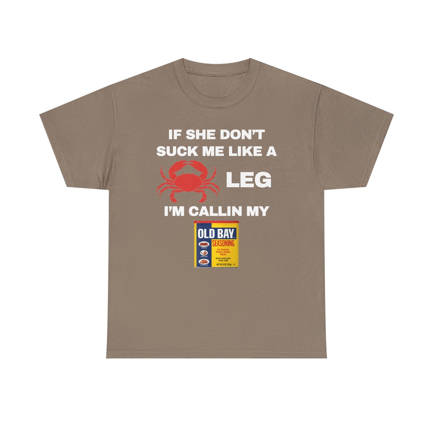 If She Don't Suck Me Like A Crab Leg I'm Calling My Old Bay Unisex Heavy Cotton Tee