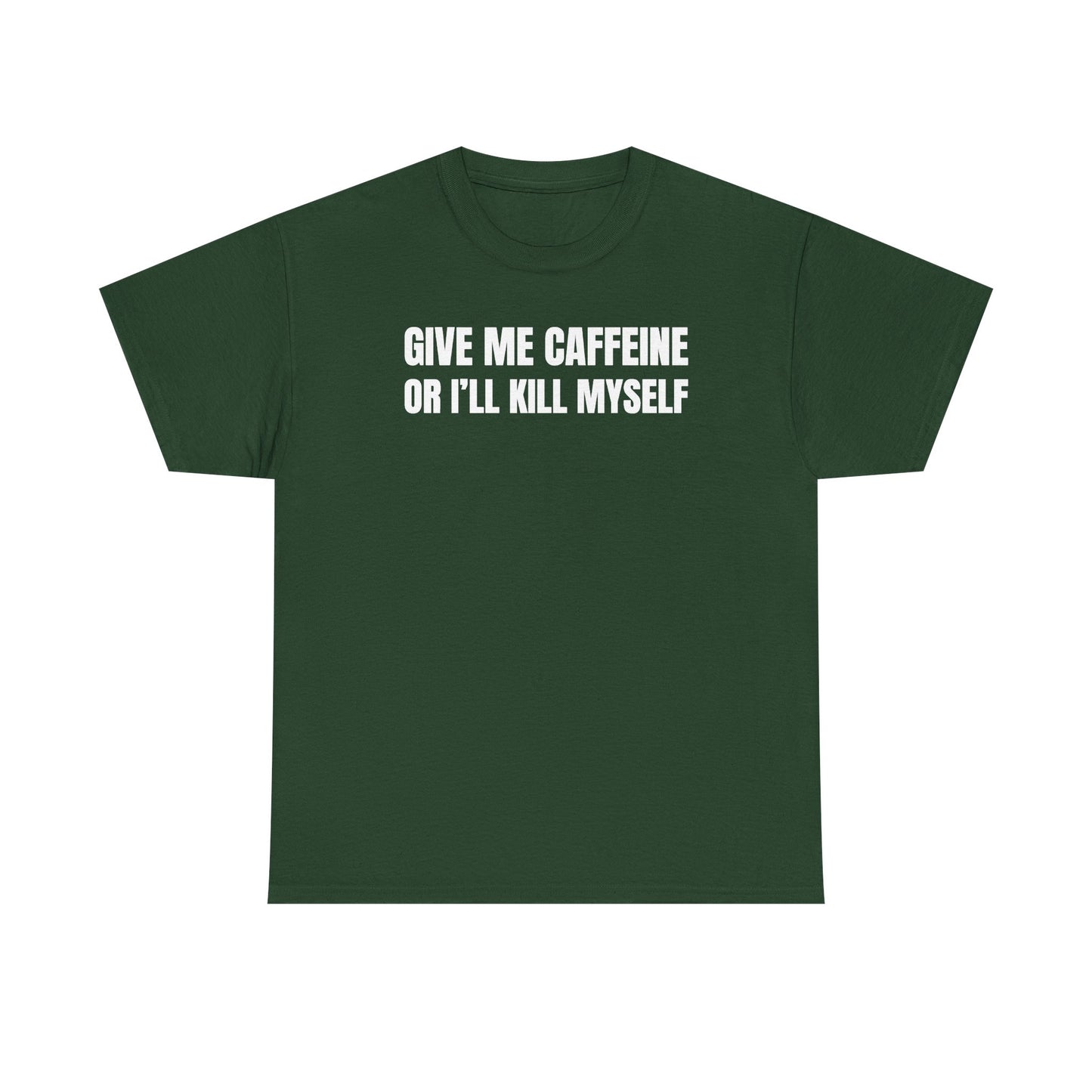 Give Me Caffeine Or I'll Kill Myself Unisex Heavy Cotton Tee