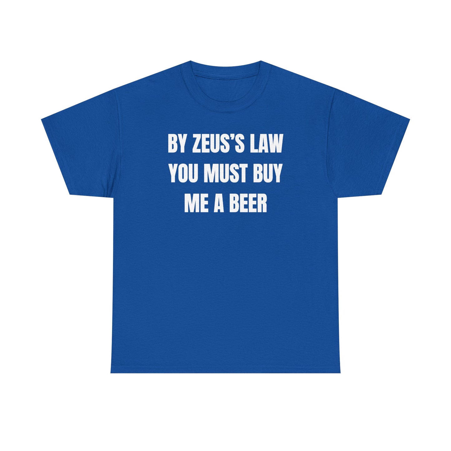 By Zeus's Law You Must Buy Me A Beer Unisex Heavy Cotton Tee