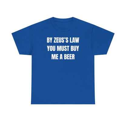 By Zeus's Law You Must Buy Me A Beer Unisex Heavy Cotton Tee