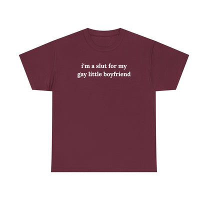 I'm a Slut For My Gay Little Boyfriend Unisex Heavy Cotton Tee