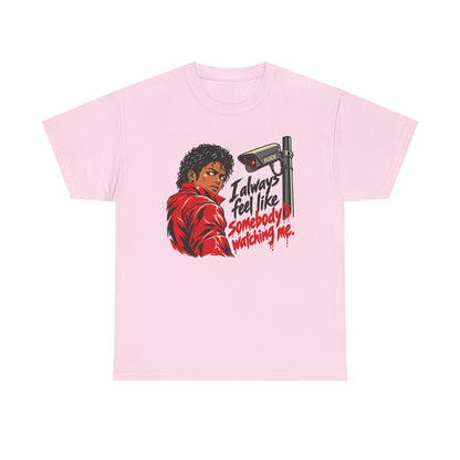 I Always Feel Like Somebody's Watching Unisex Heavy Cotton Tee