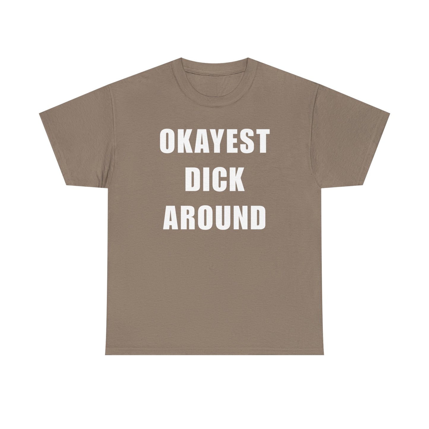 Okayest Dick Around Unisex Heavy Cotton Tee