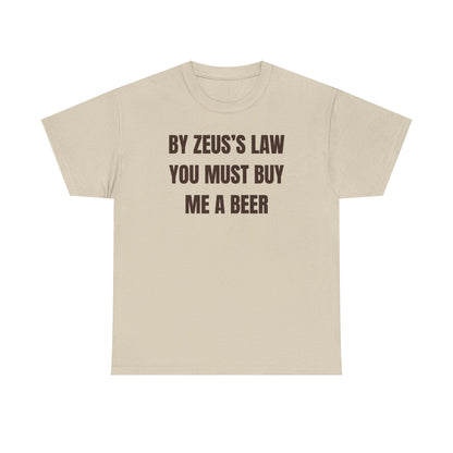 By Zeus's Law You Must Buy Me A Beer Unisex Heavy Cotton Tee