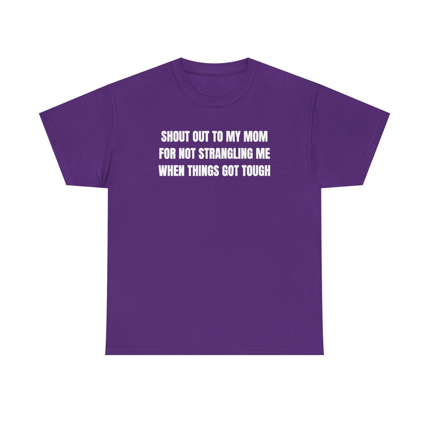 Shoutout to My Mom For Not Strangling Me When Things GOT Tough Unisex Heavy Cotton Tee