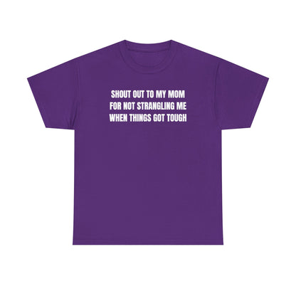 Shoutout to My Mom For Not Strangling Me When Things GOT Tough Unisex Heavy Cotton Tee