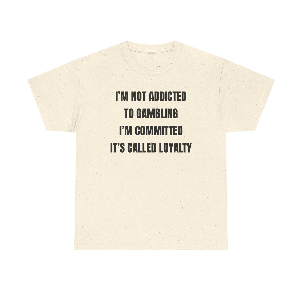 I'm Not Addicted To Gambling I'm Committed Unisex Heavy Cotton Tee