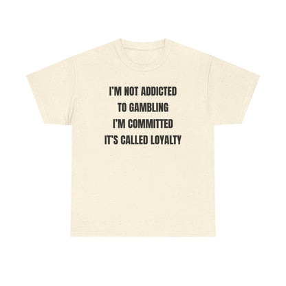 I'm Not Addicted To Gambling I'm Committed Unisex Heavy Cotton Tee