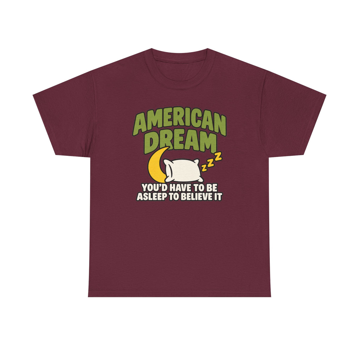 American Dream You'd Have To Be Asleep To Believe It Unisex Heavy Cotton Tee