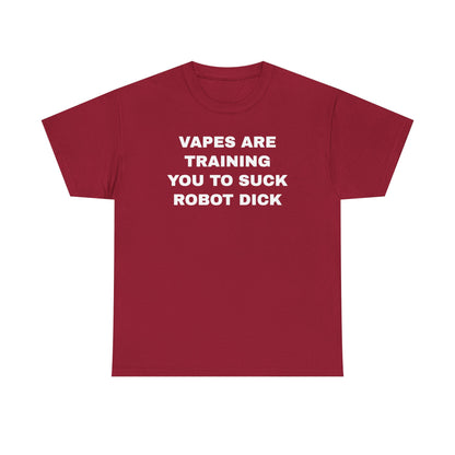 Vapes Are Training You To Suck Robot D*ck Unisex Heavy Cotton Tee