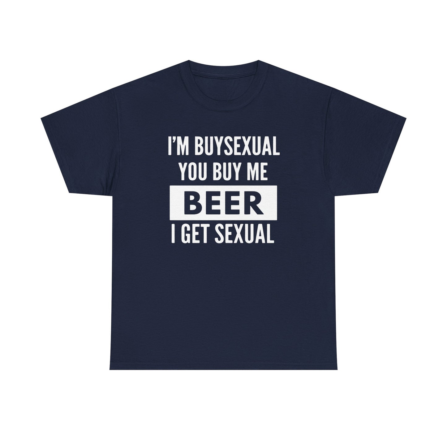 I'm Buysexual You Buy Me Beer I Get Sexual Unisex Heavy Cotton Tee