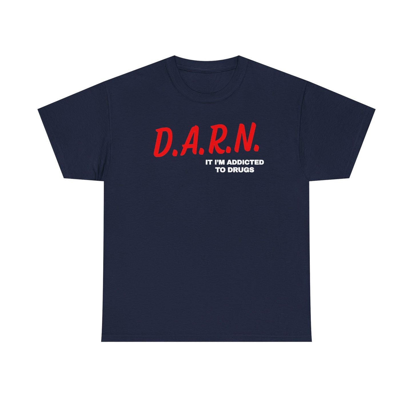 Darn It I'm Addicted To Drugs Unisex Heavy Cotton Tee