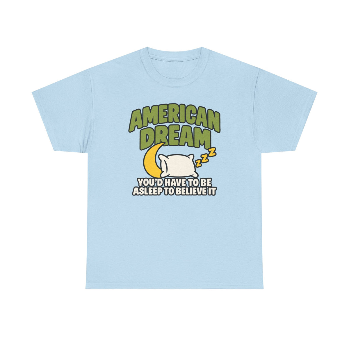 American Dream You'd Have To Be Asleep To Believe It Unisex Heavy Cotton Tee