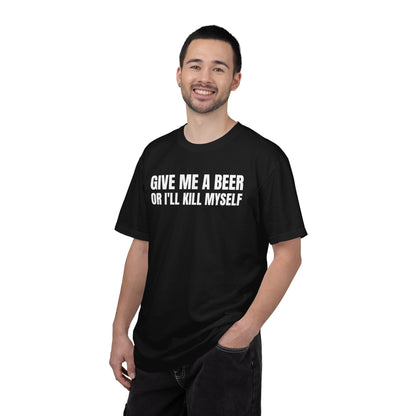 Give Me A Beer Or I'll Kill Myself Unisex Garment Dyed Comfort Colors T shirt