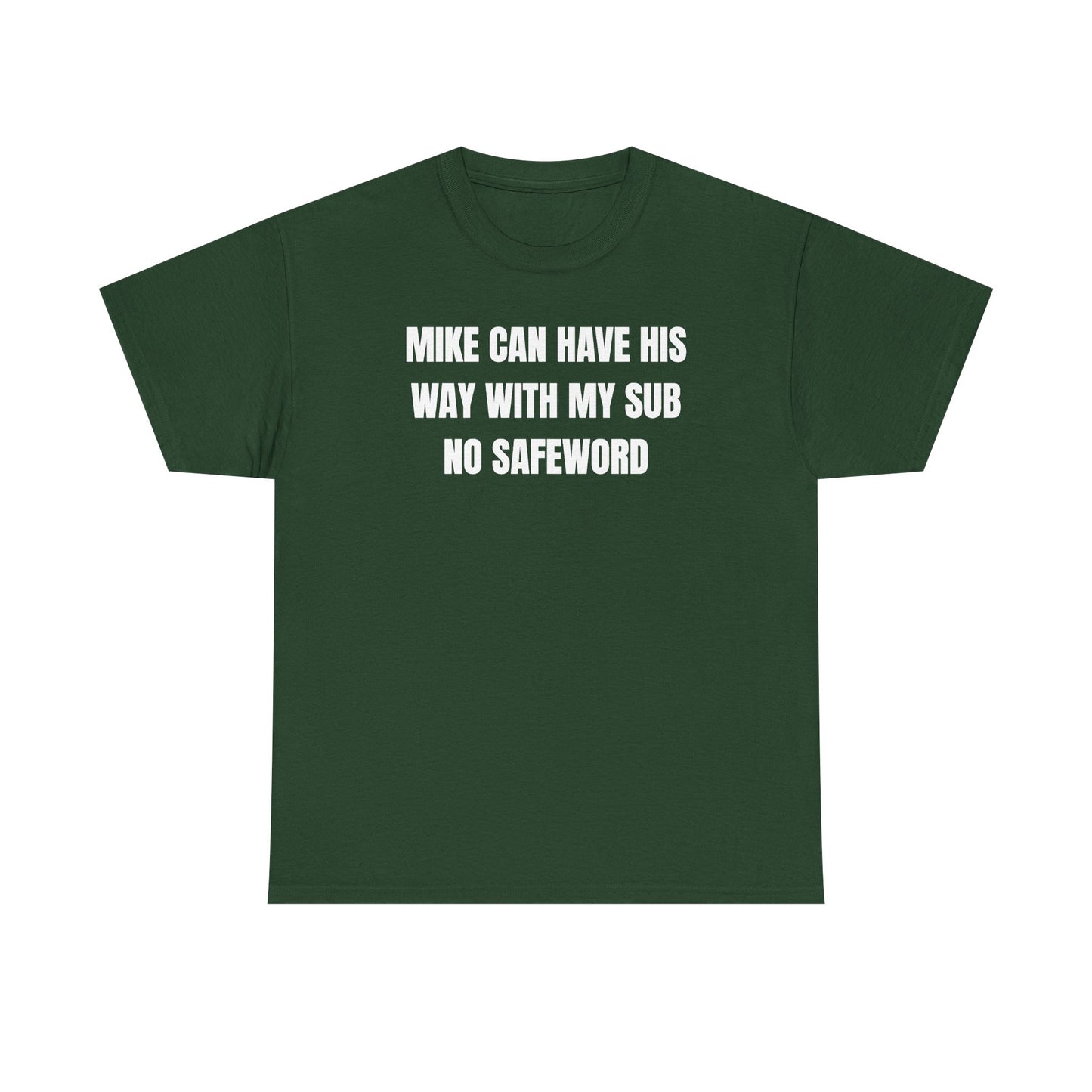 Mike Can Have His Way With My Sub No Safeword Unisex Heavy Cotton Tee