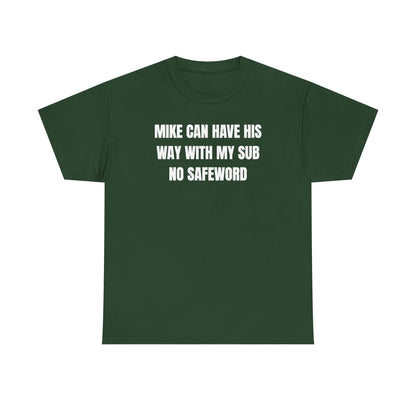 Mike Can Have His Way With My Sub No Safeword Unisex Heavy Cotton Tee
