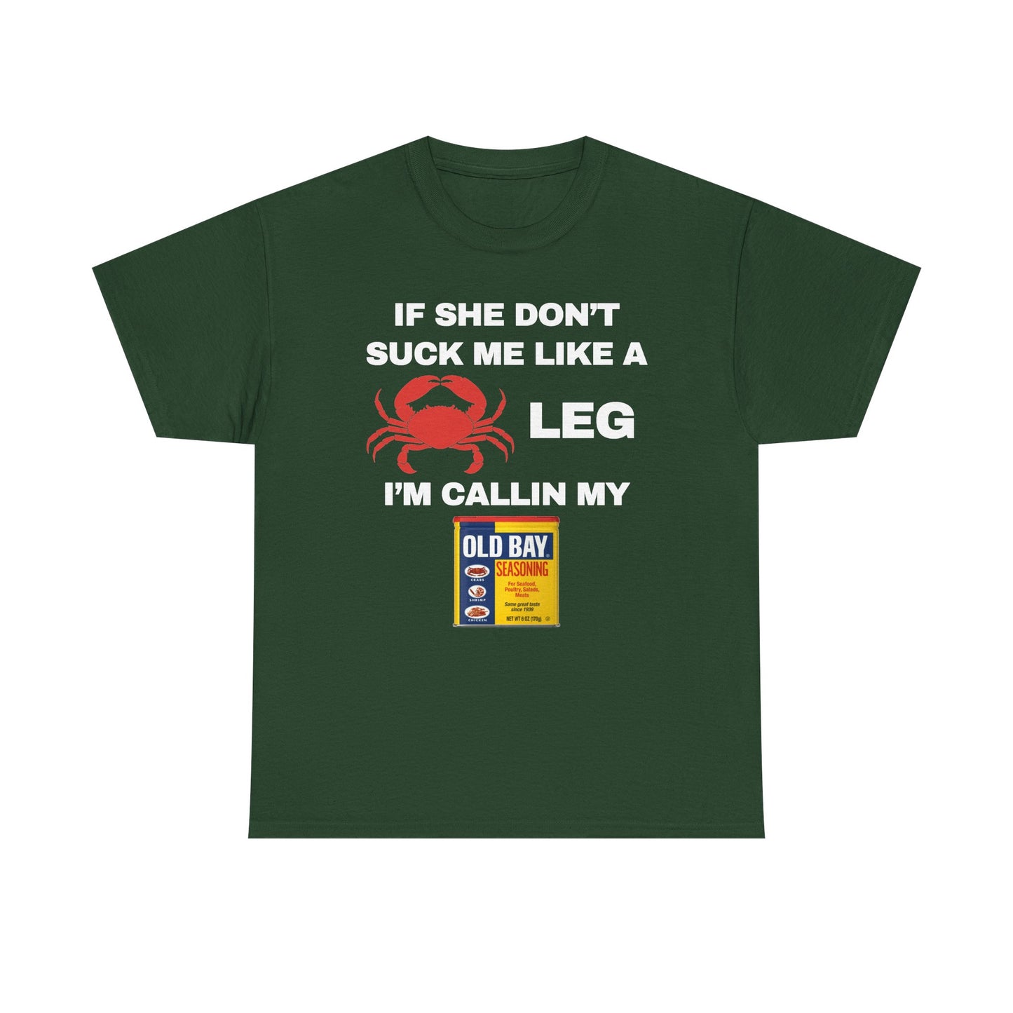 If She Don't Suck Me Like A Crab Leg I'm Calling My Old Bay Unisex Heavy Cotton Tee