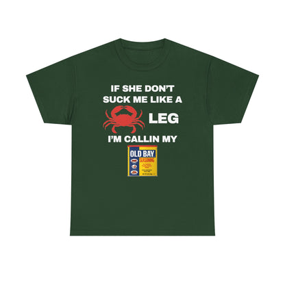 If She Don't Suck Me Like A Crab Leg I'm Calling My Old Bay Unisex Heavy Cotton Tee