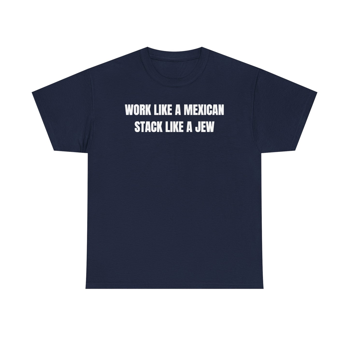 Work Like A Mexican Stack Like A Jew Unisex Heavy Cotton Tee