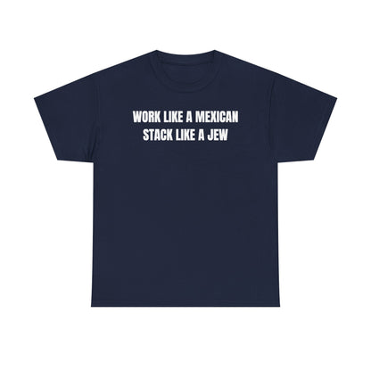 Work Like A Mexican Stack Like A Jew Unisex Heavy Cotton Tee