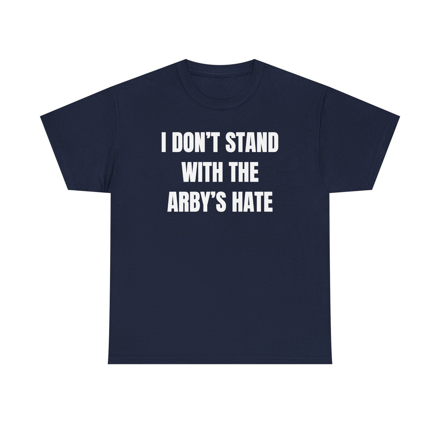 I Don't Stand With The Arby's Hate Unisex Heavy Cotton Tee
