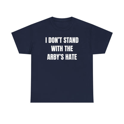 I Don't Stand With The Arby's Hate Unisex Heavy Cotton Tee