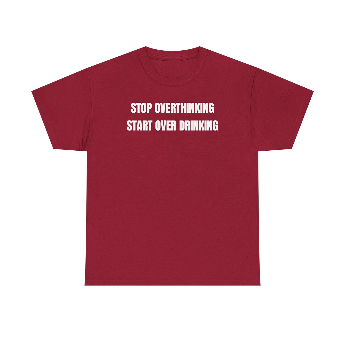 Stop Overthinking Start Over Drinking Unisex Heavy Cotton Tee