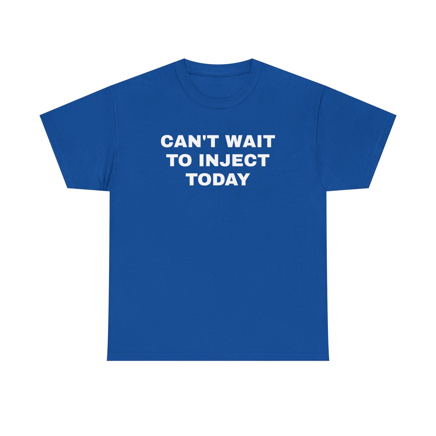 Can't Wait to Inject Today Unisex Heavy Cotton Tee
