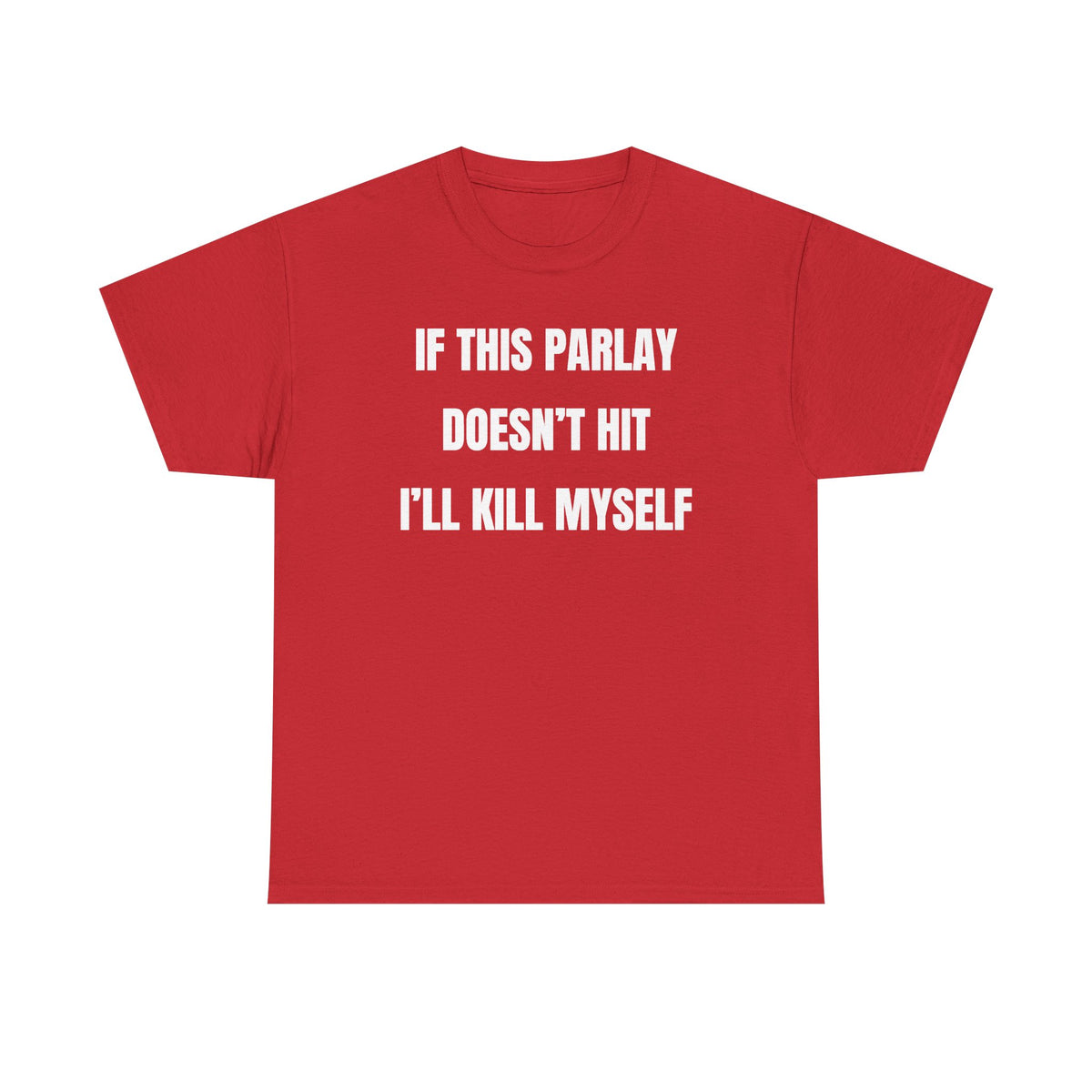 If This Parlay Doesn't Hit I'll K*ll Myself Unisex Heavy Cotton Tee
