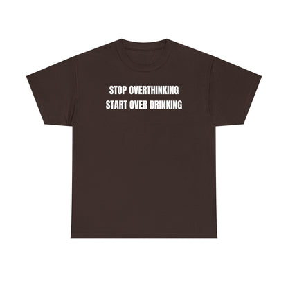 Stop Overthinking Start Over Drinking Unisex Heavy Cotton Tee