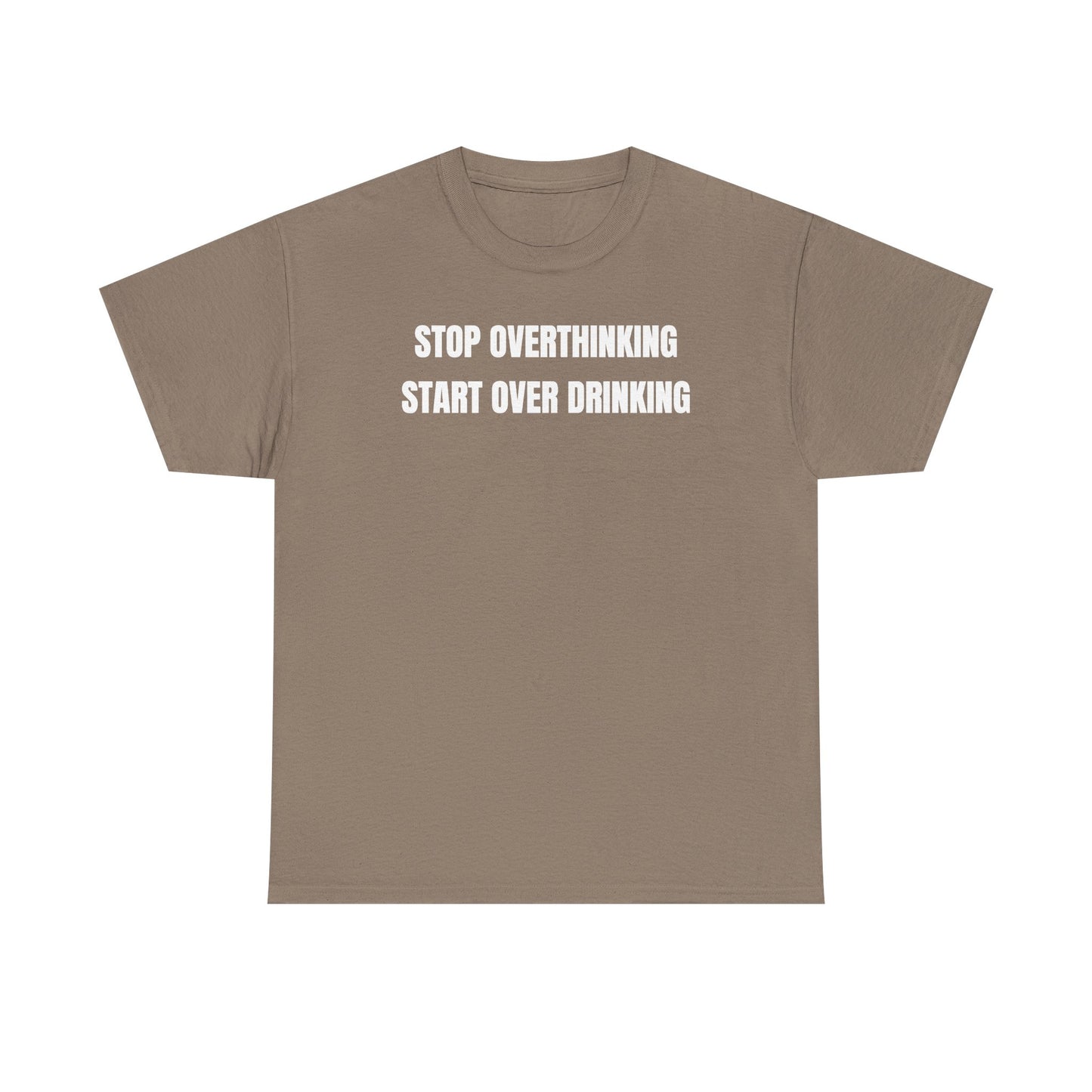 Stop Overthinking Start Over Drinking Unisex Heavy Cotton Tee